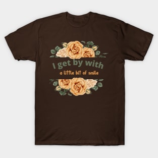 I get by with a little bit of SMILE (roses circle) T-Shirt